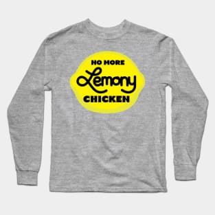 No More Lemony Chicken Long Sleeve T-Shirt